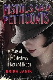 Pistols and Petticoats: 175 Years of Lady Detectives in Fact and Fiction
