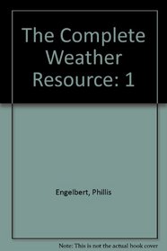 The Complete Weather Resource (Volume 1: Understanding Weather)