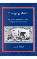 Changing Minds: The Shifting Perception of Culture in Eighteenth-Century France (The University of Delaware Studies in Seventeenth- and Eighteenth-Century Art and Culture)
