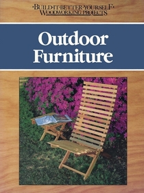 Outdoor Furniture (Build-It-Better-Yourself Woodworking Projects)