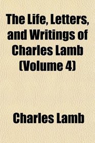 The Life, Letters, and Writings of Charles Lamb (Volume 4)