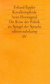 Kavalleriepferde beim Hornsignal: Die Krise der Politik im Spiegel der Sprache (Edition Suhrkamp)