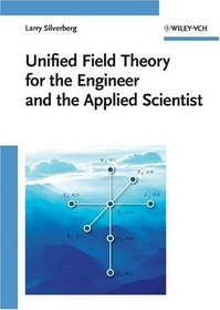 Unified Field Theory for the Engineer and the Applied Scientist (Physics Textbook)