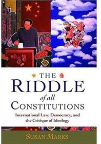 The Riddle of All Constitutions: International Law, Democracy, and a Critique of Ideology