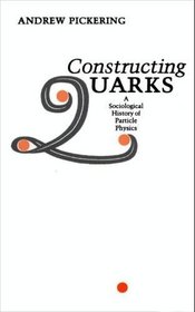 Constructing Quarks: A Sociological History of Particle Physics