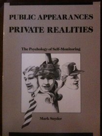 Public Appearances, Private Realities: The Psychology of Self-Monitoring (Series of Books in Psychology)