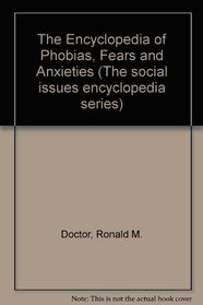 The Encyclopedia of Phobias, Fears, and Anxieties (The Social Issues Encyclopedia Series)