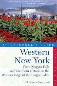 Western New York: An Explorer's Guide: From Niagara Falls and Southern Ontario to the Western Edge of the Finger Lakes, Second Edition (Explorer's Guides)