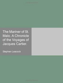 The Mariner of St. Malo. A Chronicle of the Voyages of Jacques Cartier.