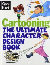 Cartooning: The Ultimate Character Design Book