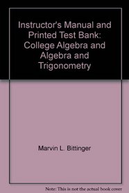 Instructor's Manual and Printed Test Bank: College Algebra and Algebra and Trigonometry