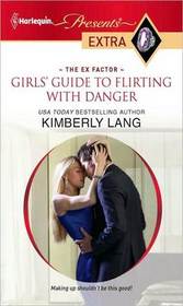 Girls' Guide to Flirting with Danger (Ex Factor) (Harlequin Presents Extra, No 144)