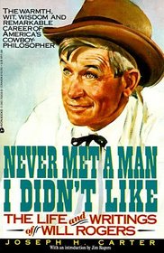Never Met a Man I Didn't Like: The Life and Writings of Will Rogers