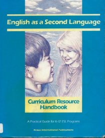 English As a Second Language Curriculum Resource Handbook: A Practical Guide for K-12 Esl Programs