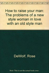 How to raise your man: The problems of a new style woman in love with an old style man