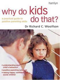 Why Do Kids Do That?: A Practical Guide to Positive Parenting Skills
