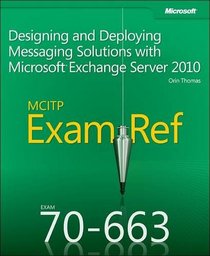 MCITP 70-663 Training Guide: Designing and Deploying Messaging Solutions with Microsoft Exchange Server 2010
