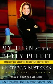 My Turn at the Bully Pulpit: Straight Talk About the Things that Drive Me Nuts