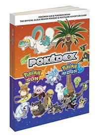 Pokmon Sun and Pokmon Moon: The Official Alola Region Pokdex & Postgame Adventure Guide