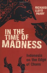 In the Time of Madness: Indonesia on the Edge of Chaos