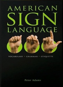 American Sign Language: Vocabulary - Grammar - Etiquette