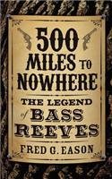 500 Miles to Nowhere: The Legend of Bass Reeves