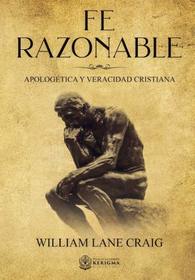 Fe Razonable: Apologetica y Veracidad Cristiana (Spanish Edition)