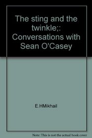 The sting and the twinkle;: Conversations with Sean O'Casey