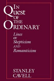In Quest of the Ordinary : Lines of Skepticism and Romanticism