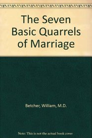 The Seven Basic Quarrels of Marriage : Recognize, Defuse, Negotiate, and Resolve Your Conflicts