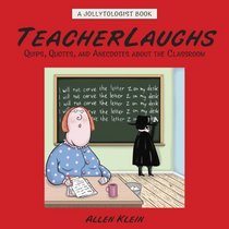 TeacherLaughs: A Jollytologist Book: Quips, Quotes, and Anecdotes about the Classroom (Jollytologist)