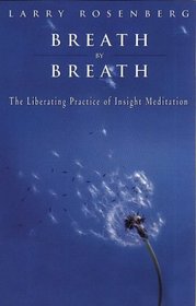 Breath By Breath - The Liberating Practice of Insight Meditation