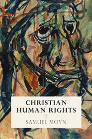 Christian Human Rights (Intellectual History of the Modern Age)