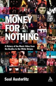 Money for Nothing: A History of the Music Video from the Beatles to the White Stripes