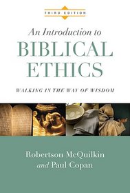 An Introduction to Biblical Ethics: Walking in the Way of Wisdom