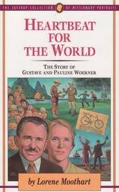 Heartbeat for the World (The Story of Gustave and Pauline Woerner, The Jaffray Collection of Missionary Portraits)