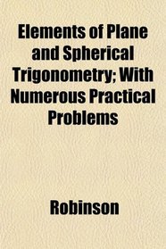 Elements of Plane and Spherical Trigonometry; With Numerous Practical Problems