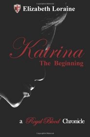Katrina, the Beginning: A Royal Blood Chronicles - book one