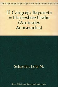 El Cangrejo Bayoneta/Horseshoe Crabs (Animales Acorazadosmusty-Crusty Animals) (Spanish Edition)