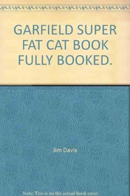 GARFIELD SUPER FAT CAT BOOK FULLY BOOKED.