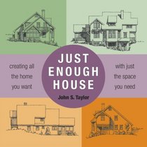 Just Enough House: Creating All the Home You Want with Just the Space You Need