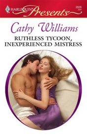 Ruthless Tycoon, Inexperienced Mistress (Harlequin Presents, No 2828)