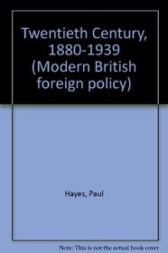 The twentieth century, 1880-1939 (Modern British foreign policy)