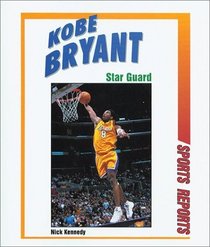 Kobe Bryant: Star Guard (Sports Reports)