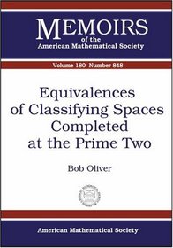 Equivalences of Classifying Spaces Completed at the Prime Two (Memoirs of the American Mathematical Society) (Memoirs of the American Mathematical Society)