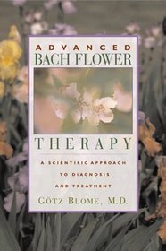 Advanced Bach Flower Therapy: A Scientific Approach to Diagnosis and Treatment