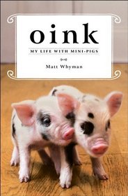 Oink: My Life with Mini-Pigs