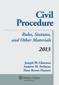 Civil Procedure: Rules Statutes & Other Materials 2013 Supplement