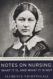Notes on Nursing: What It Is, and What It Is Not