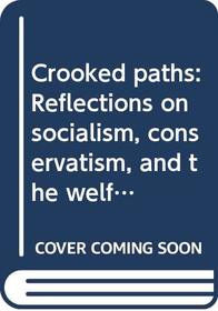 Crooked paths: Reflections on socialism, conservatism, and the welfare state
